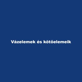 Vázelemek és kötőelemeik