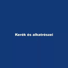 Kerék és alkatrészei