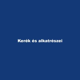 Kerék és alkatrészei