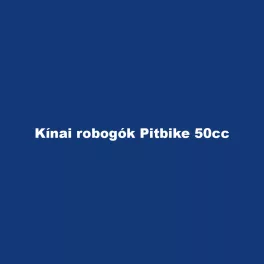 Kínai robogók Pitbike 50cc