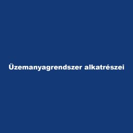 Üzemanyagrendszer alkatrészei